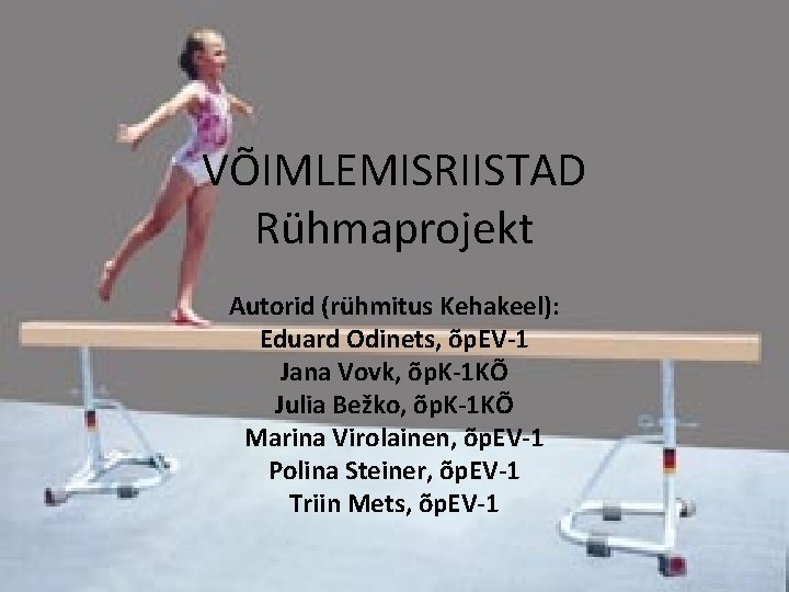 VÕIMLEMISRIISTAD Rühmaprojekt Autorid (rühmitus Kehakeel): Eduard Odinets, õp. EV-1 Jana Vovk, õp. K-1 KÕ