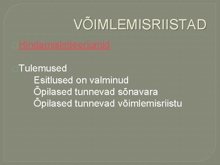 VÕIMLEMISRIISTAD �Hindamiskriteeriumid �Tulemused Esitlused on valminud Õpilased tunnevad sõnavara Õpilased tunnevad võimlemisriistu 