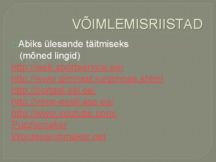 VÕIMLEMISRIISTAD �Abiks ülesande täitmiseks (mõned lingid) http: //web. sportservice. ee/ http: //www. gimnast. ru/gimnas.