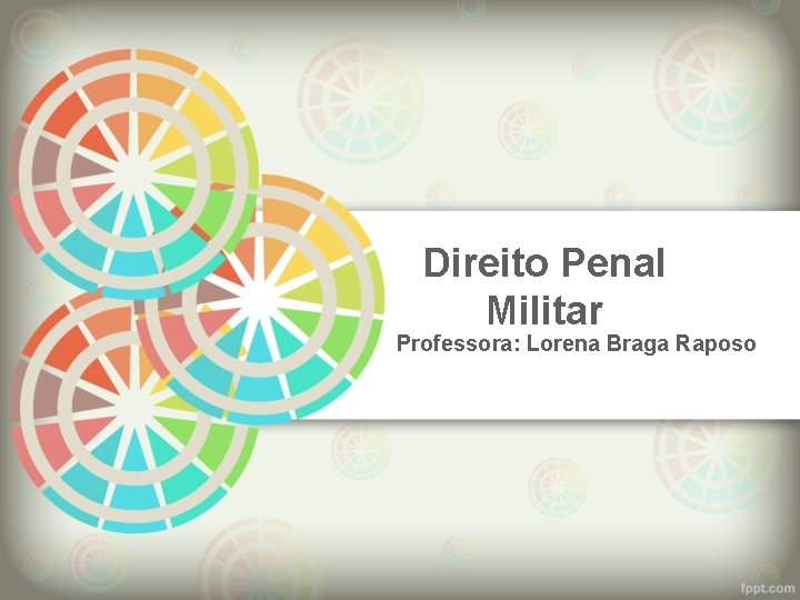 Direito Penal Militar Professora: Lorena Braga Raposo 