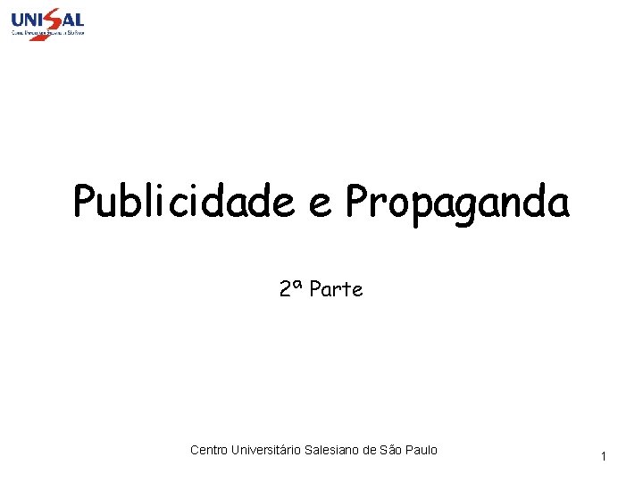 Publicidade e Propaganda 2ª Parte Centro Universitário Salesiano de São Paulo 1 