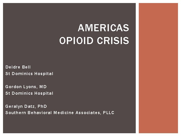 AMERICAS OPIOID CRISIS Deidre Bell St Dominics Hospital Gordon Lyons, MD St Dominics Hospital