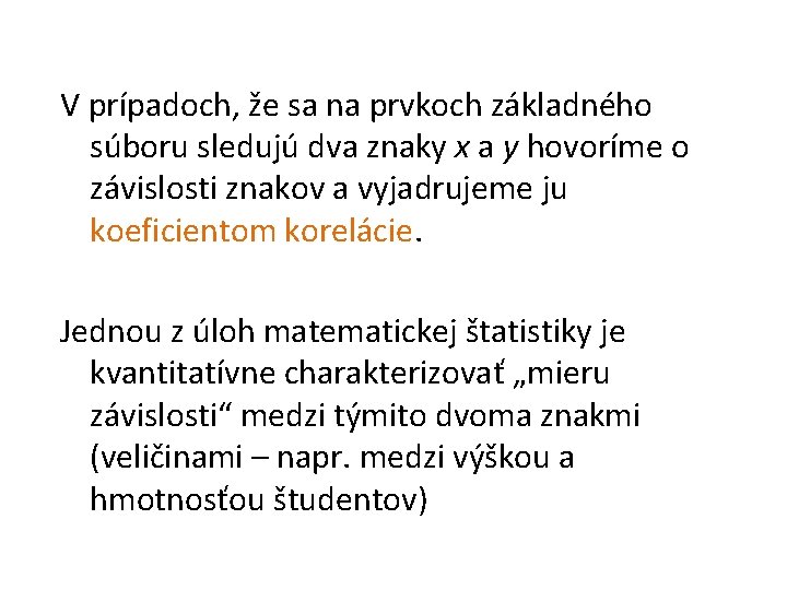 V prípadoch, že sa na prvkoch základného súboru sledujú dva znaky x a y