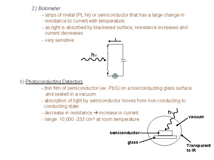 2. ) Bolometer - strips of metal (Pt, Ni) or semiconductor that has a