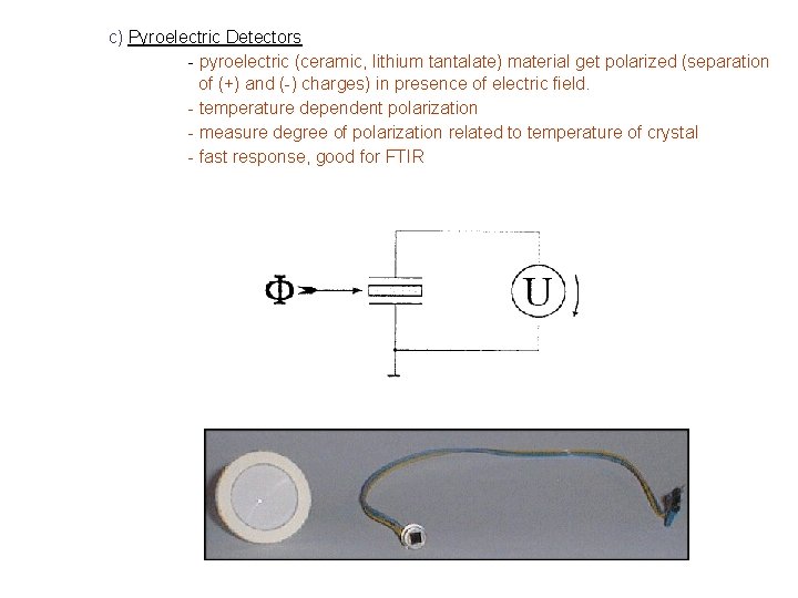 c) Pyroelectric Detectors - pyroelectric (ceramic, lithium tantalate) material get polarized (separation of (+)