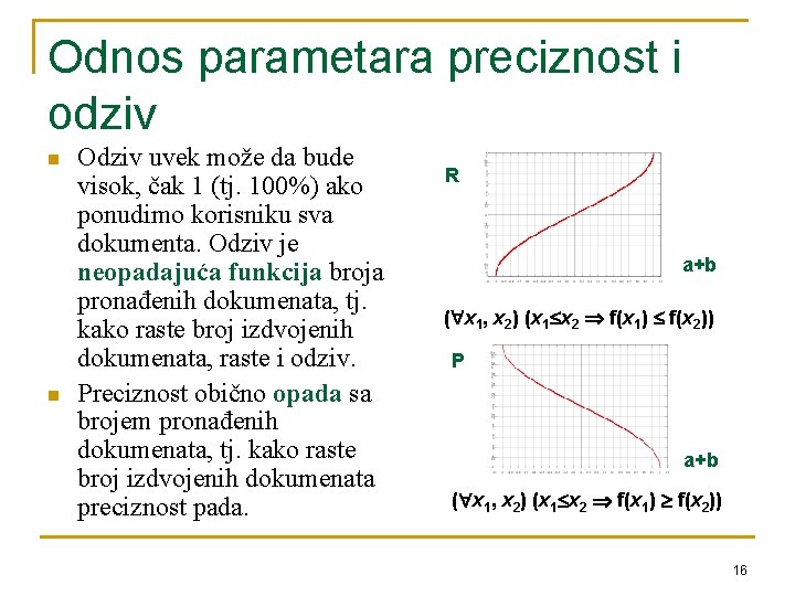 Odnos parametara preciznost i odziv n n Odziv uvek može da bude visok, čak