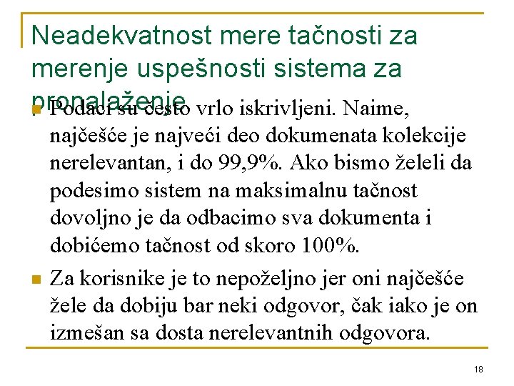 Neadekvatnost mere tačnosti za merenje uspešnosti sistema za pronalaženje n Podaci su često vrlo