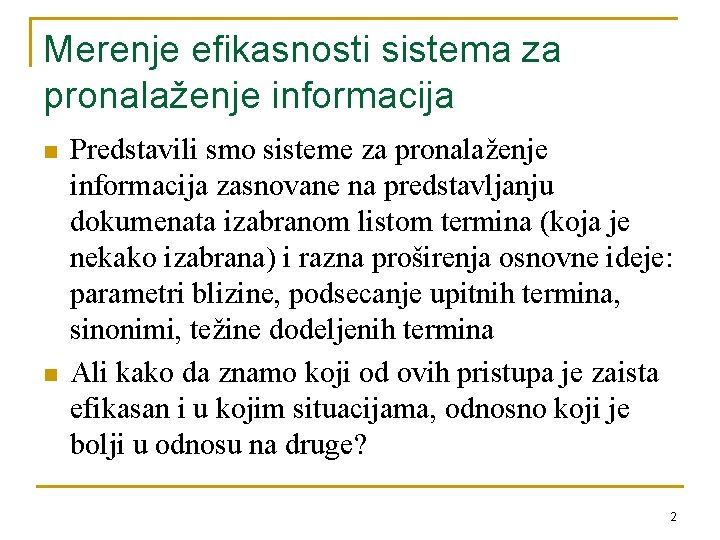 Merenje efikasnosti sistema za pronalaženje informacija n n Predstavili smo sisteme za pronalaženje informacija