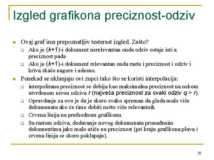 Izgled grafikona preciznost-odziv n n Ovaj graf ima prepoznatljiv testerast izgled. Zašto? q Ako