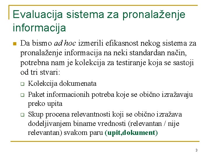 Evaluacija sistema za pronalaženje informacija n Da bismo ad hoc izmerili efikasnost nekog sistema