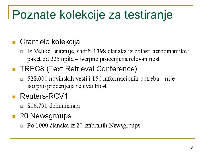 Poznate kolekcije za testiranje n Cranfield kolekcija q n TREC 8 (Text Retrieval Conference)