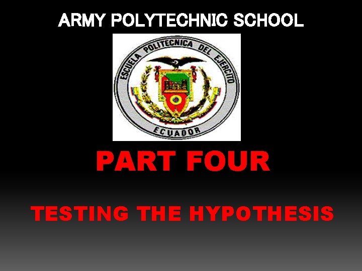 ARMY POLYTECHNIC SCHOOL PART FOUR TESTING THE HYPOTHESIS 