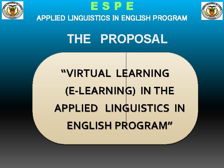 ESPE APPLIED LINGUISTICS IN ENGLISH PROGRAM THE PROPOSAL “VIRTUAL LEARNING (E-LEARNING) IN THE APPLIED