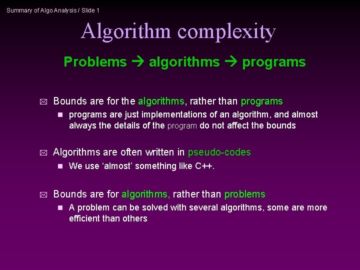 Summary of Algo Analysis / Slide 1 Algorithm complexity Problems algorithms programs * Bounds