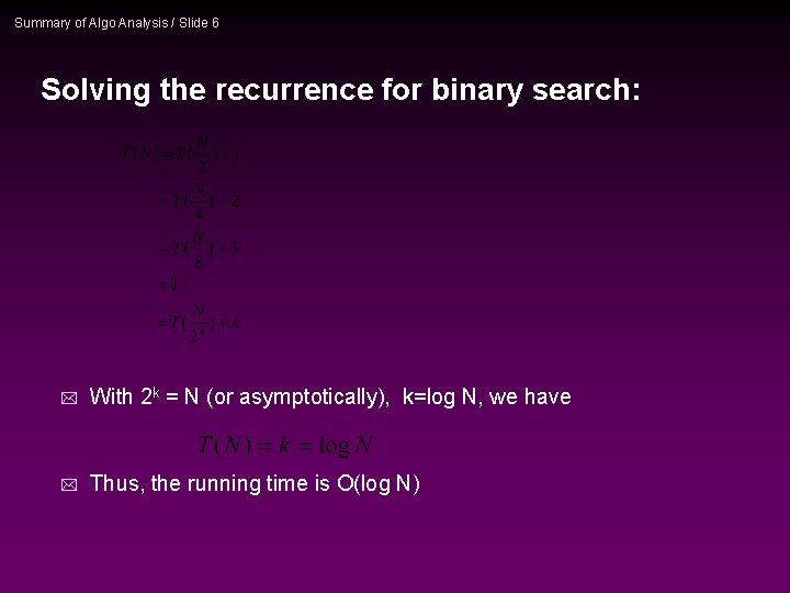 Summary of Algo Analysis / Slide 6 Solving the recurrence for binary search: *