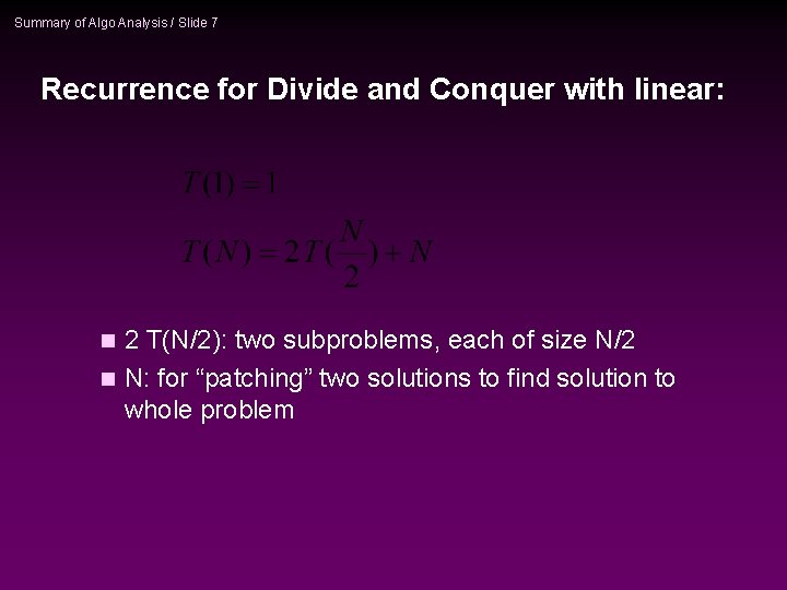 Summary of Algo Analysis / Slide 7 Recurrence for Divide and Conquer with linear: