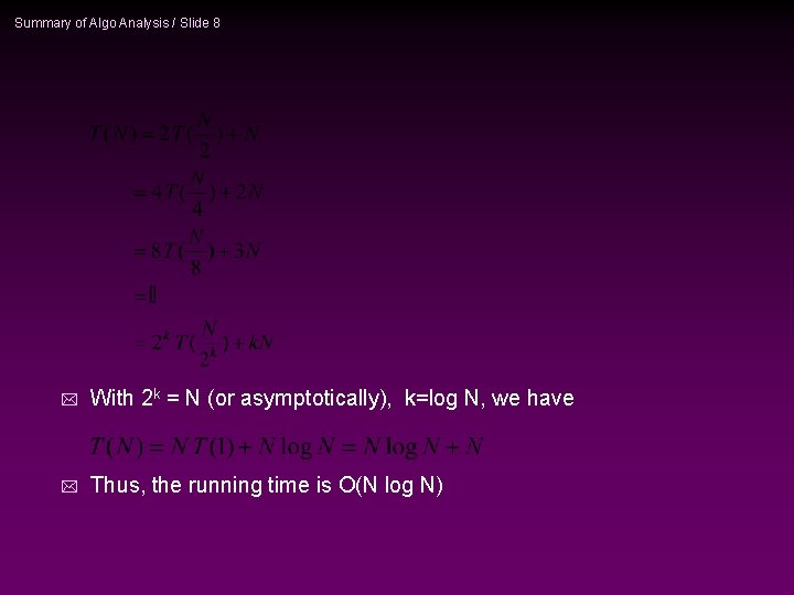 Summary of Algo Analysis / Slide 8 * With 2 k = N (or