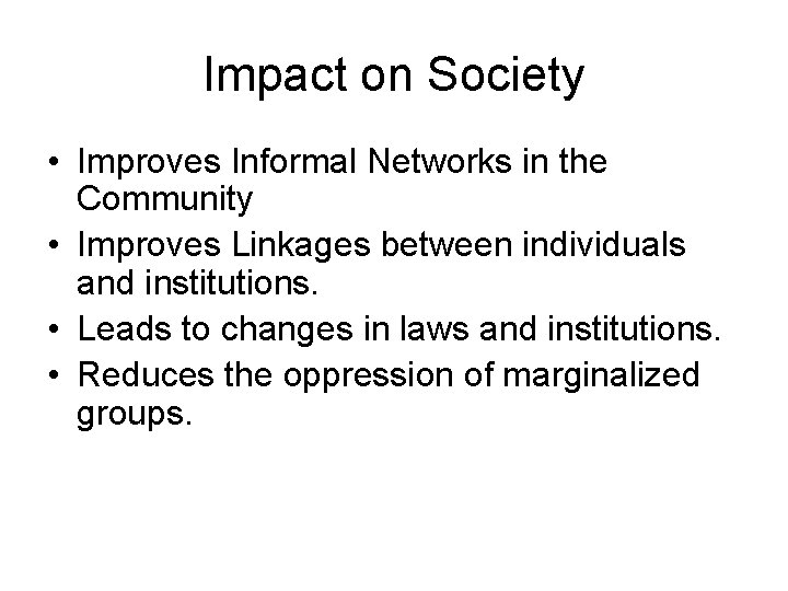 Impact on Society • Improves Informal Networks in the Community • Improves Linkages between