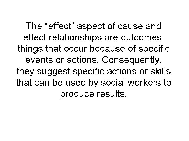 The “effect” aspect of cause and effect relationships are outcomes, things that occur because