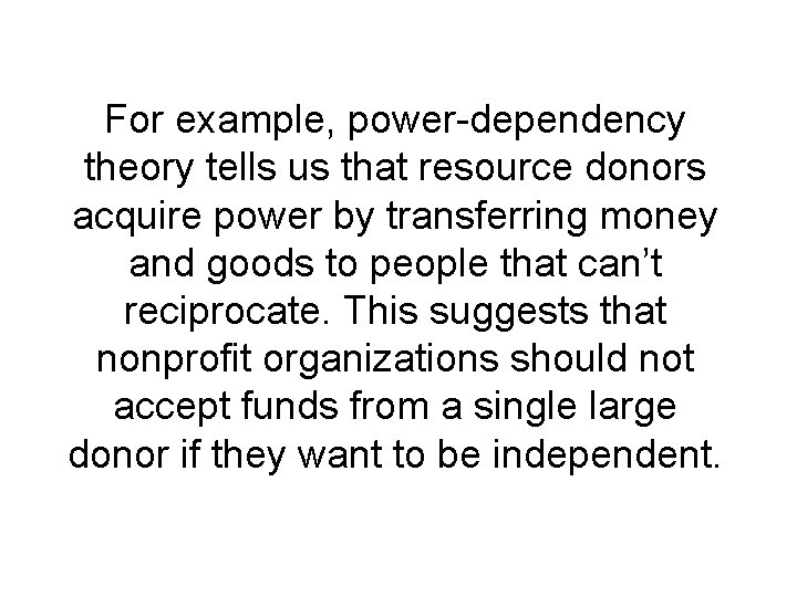 For example, power-dependency theory tells us that resource donors acquire power by transferring money