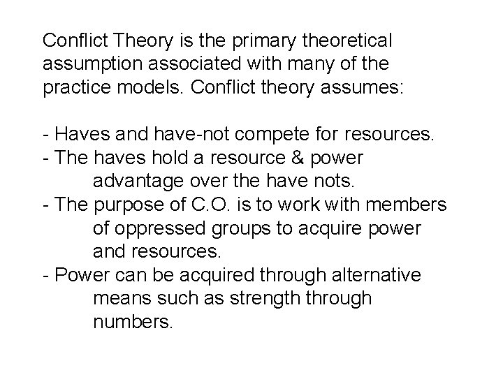 Conflict Theory is the primary theoretical assumption associated with many of the practice models.