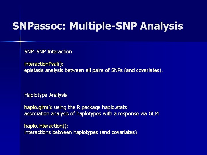 SNPassoc: Multiple-SNP Analysis SNP–SNP Interaction interaction. Pval(): epistasis analysis between all pairs of SNPs