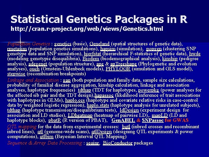 Statistical Genetics Packages in R http: //cran. r-project. org/web/views/Genetics. html Population Genetics : genetics