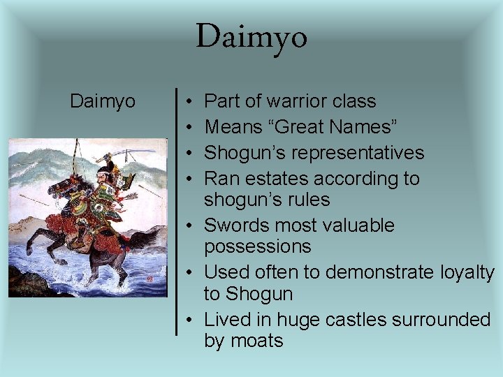 Daimyo • • Part of warrior class Means “Great Names” Shogun’s representatives Ran estates