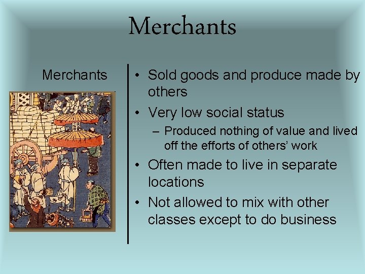 Merchants • Sold goods and produce made by others • Very low social status