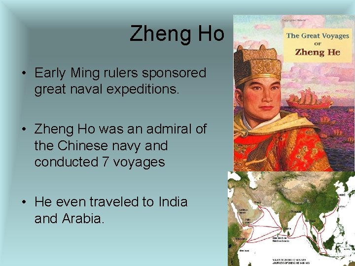 Zheng Ho • Early Ming rulers sponsored great naval expeditions. • Zheng Ho was