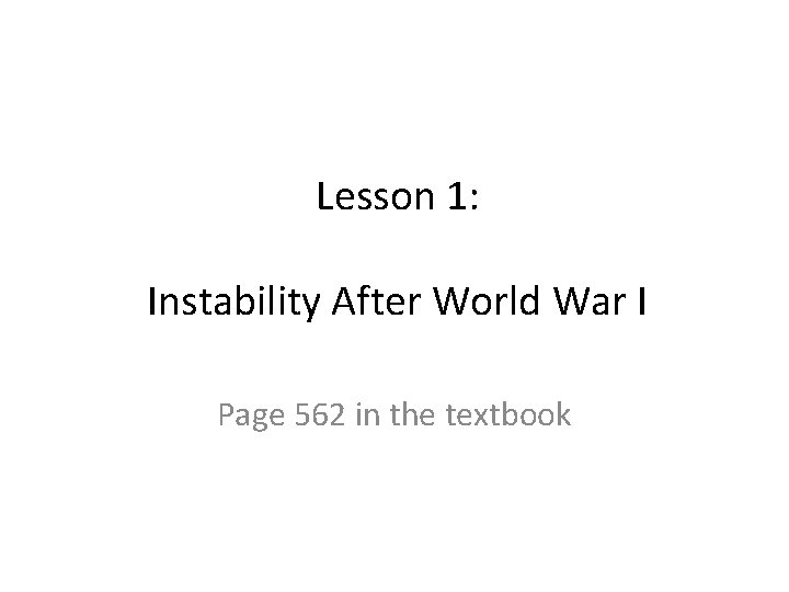 Lesson 1: Instability After World War I Page 562 in the textbook 