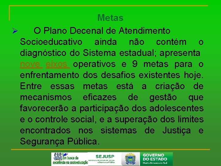 Metas Ø O Plano Decenal de Atendimento Socioeducativo ainda não contém o diagnóstico do