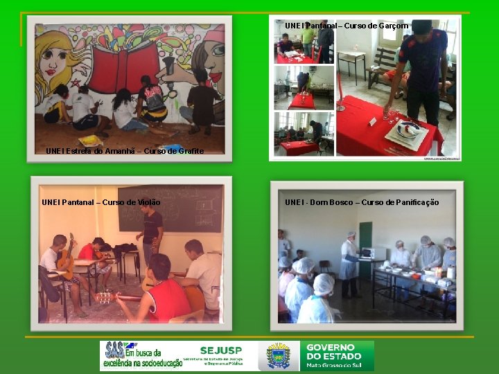 UNEI Pantanal– Curso de Garçom UNEI Estrela do Amanhã – Curso de Grafite UNEI
