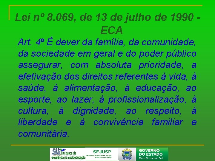 Lei nº 8. 069, de 13 de julho de 1990 ECA Art. 4º É