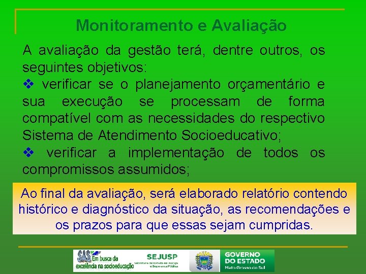 Monitoramento e Avaliação A avaliação da gestão terá, dentre outros, os seguintes objetivos: v