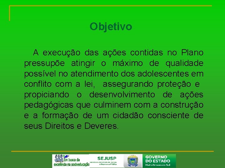 Objetivo A execução das ações contidas no Plano pressupõe atingir o máximo de qualidade