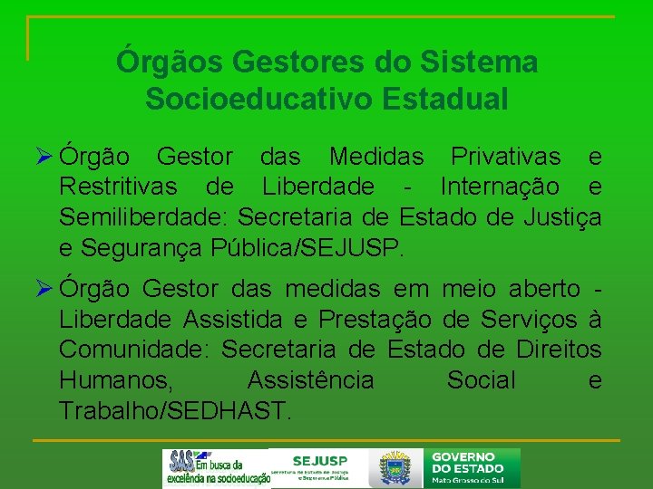 Órgãos Gestores do Sistema Socioeducativo Estadual Ø Órgão Gestor das Medidas Privativas e Restritivas