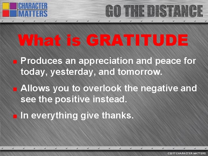 What is GRATITUDE n n n Produces an appreciation and peace for today, yesterday,