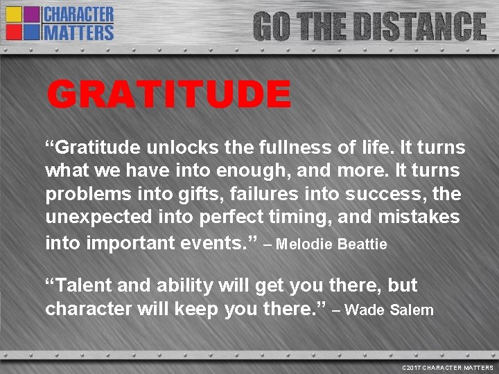 GRATITUDE “Gratitude unlocks the fullness of life. It turns what we have into enough,