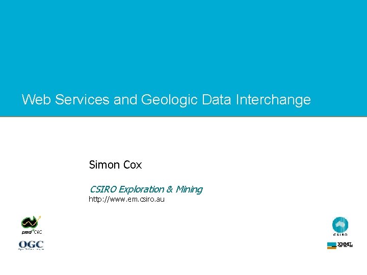 Web Services and Geologic Data Interchange Simon Cox CSIRO Exploration & Mining http: //www.