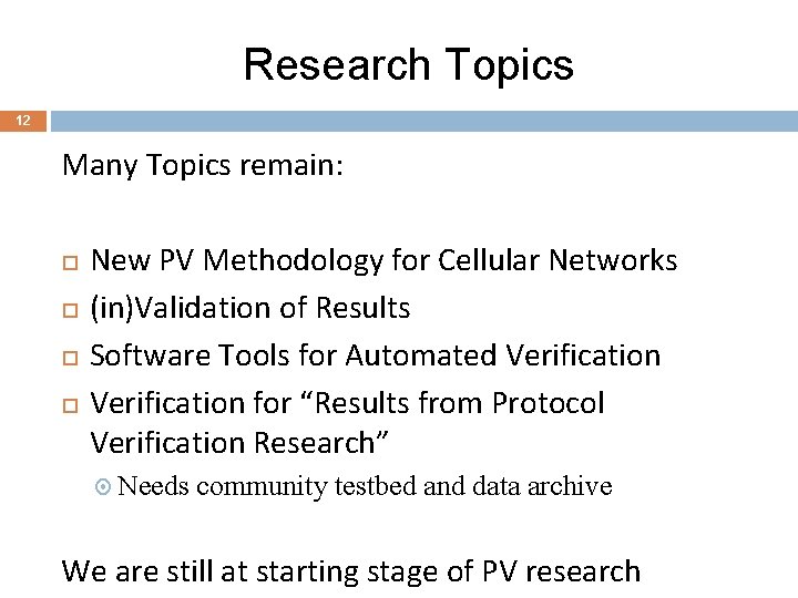 Research Topics 12 Many Topics remain: New PV Methodology for Cellular Networks (in)Validation of