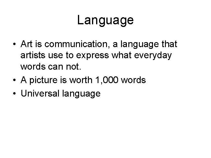 Language • Art is communication, a language that artists use to express what everyday