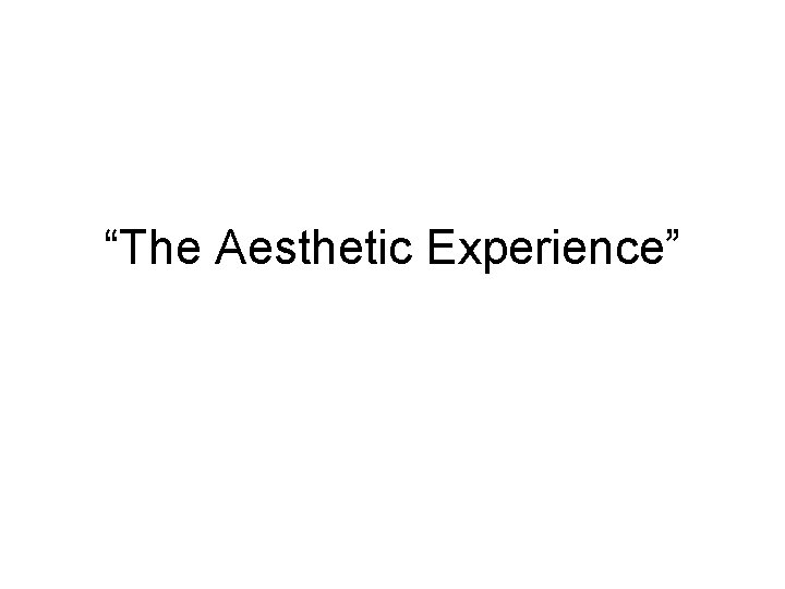 “The Aesthetic Experience” 