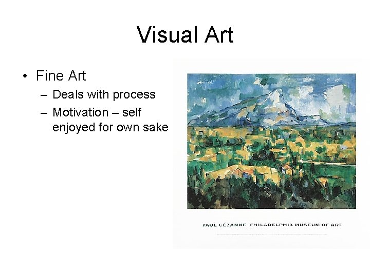 Visual Art • Fine Art – Deals with process – Motivation – self enjoyed