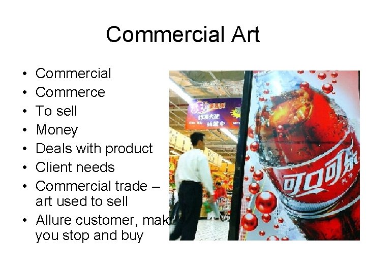 Commercial Art • • Commercial Commerce To sell Money Deals with product Client needs
