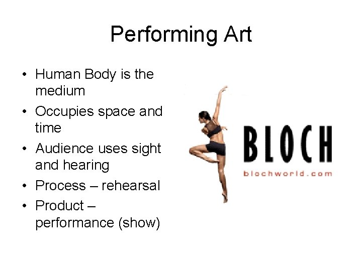 Performing Art • Human Body is the medium • Occupies space and time •