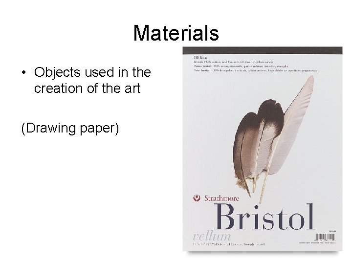 Materials • Objects used in the creation of the art (Drawing paper) 