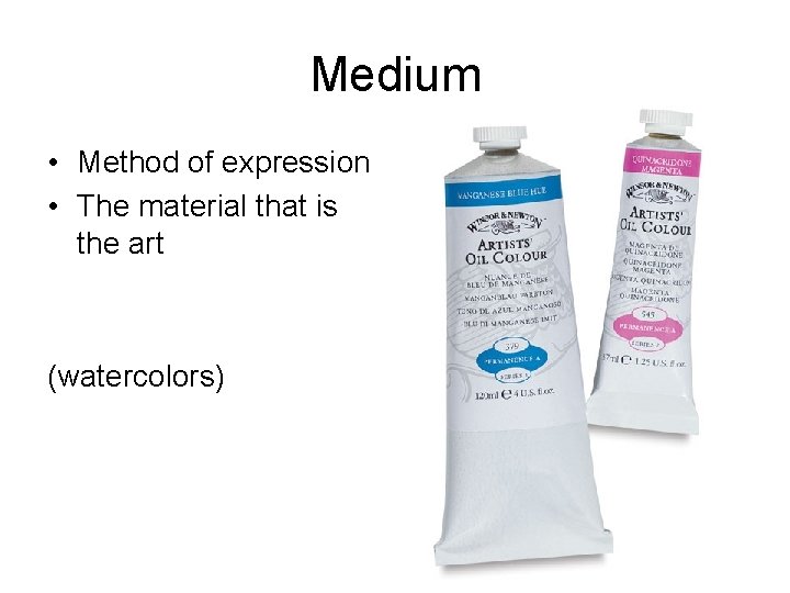 Medium • Method of expression • The material that is the art (watercolors) 