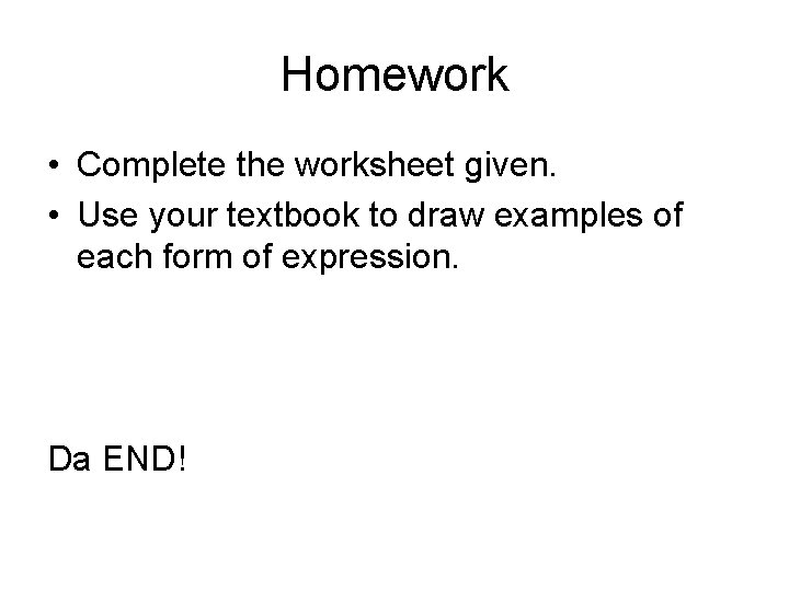 Homework • Complete the worksheet given. • Use your textbook to draw examples of