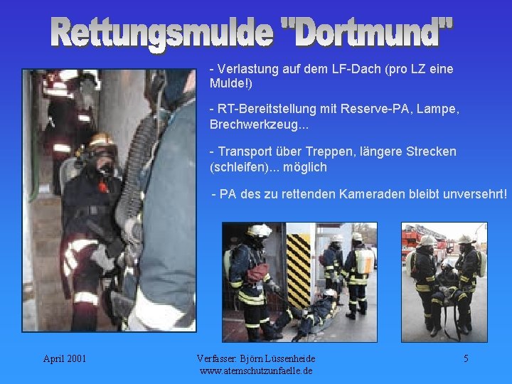 - Verlastung auf dem LF-Dach (pro LZ eine Mulde!) - RT-Bereitstellung mit Reserve-PA, Lampe,